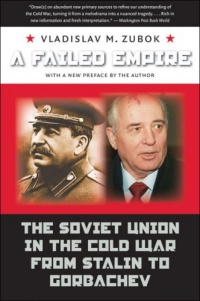 A Failed Empire: The Soviet Union in the Cold War from Stalin to Gorbachev (New Cold War History)