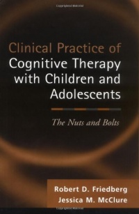 Clinical Practice of Cognitive Therapy with Children and Adolescents: The Nuts and Bolts