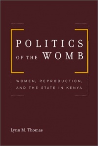 Politics of the Womb: Women, Reproduction, and the State in Kenya