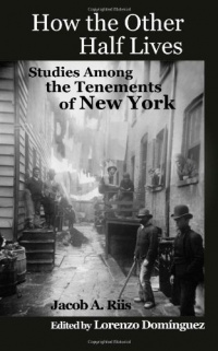 How the Other Half Lives: Studies Among the Tenements of New York (with 100+ endnotes)