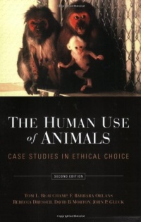 The Human Use of Animals: Case Studies in Ethical Choice