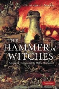 The Hammer of Witches: A Complete Translation of the Malleus Maleficarum