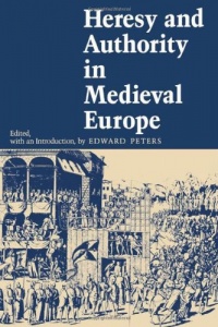 Heresy and Authority in Medieval Europe (The Middle Ages Series)