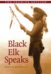 Black Elk Speaks: Being the Life Story of a Holy Man of the Oglala Sioux, The Premier Edition