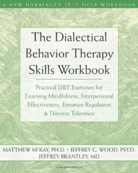 The Dialectical Behavior Therapy Skills Workbook: Practical DBT Exercises for Learning Mindfulness, Interpersonal Effectiveness, Emotion Regulation & ... Tolerance (New Harbinger Self-Help Workbook)