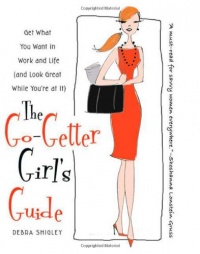 The Go-Getter Girl's Guide: Get What You Want in Work and Life (and Look Great While You're at It)