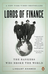 Lords of Finance: The Bankers Who Broke the World