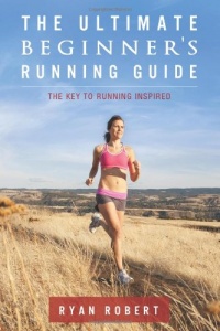 The Ultimate Beginners Running Guide: The Key To Running Inspired