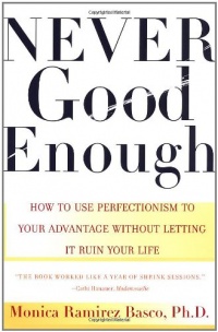 NEVER GOOD ENOUGH: How to use Perfectionism to Your Advantage Without Letting it Ruin Your Life