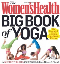 The Women's Health Big Book of Yoga: The Essential Guide to Complete Mind/Body Fitness