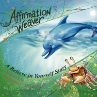 Affirmation Weaver: A Believe in Yourself Story, Designed to Help Children Boost Self-esteem While Decreasing Stress and Anxiety