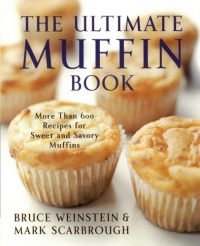 The Ultimate Muffin Book: More Than 600 Recipes for Sweet and Savory Muffins