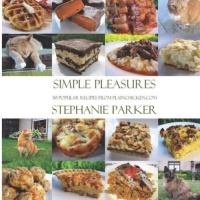 Simple Pleasures 50 Popular Recipes From PlainChicken.com: Stephanie Parker