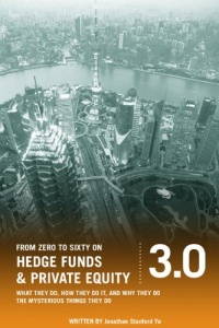 From Zero to Sixty on Hedge Funds and Private Equity 3.0: What They Do, How They Do It, and Why They Do The Mysterious Things They Do