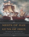 Ships of Oak, Guns of Iron: The War of 1812 and the Forging of the American Navy