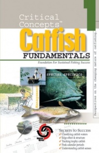 Critical Concepts 1: Catfish Fundamentals (Critical Concepts (In-Fisherman))