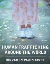 Human Trafficking Around the World: Hidden in Plain Sight