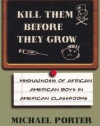 Kill Them Before They Grow: Misdiagnosis of African American Boys in American Classrooms