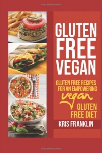 Gluten Free Vegan: Gluten Free Recipes for an Empowering Vegan Gluten Free Diet