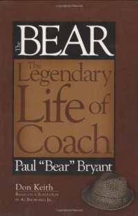 Bear The Legendary Life of Coach Paul Bear Bryant