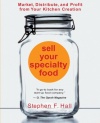 Sell Your Specialty Food: Market, Distribute, and Profit from Your Kitchen Creation (Volume 5)