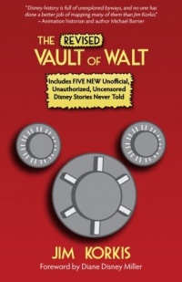 The Revised Vault of Walt: Unofficial, Unauthorized, Uncensored Disney Stories Never Told