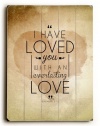 I Have Loved You by Artist Pocket Fuel 9x12 Solid Wood Sign Wall Decor Art