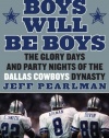 Boys Will Be Boys: The Glory Days and Party Nights of the Dallas Cowboys Dynasty