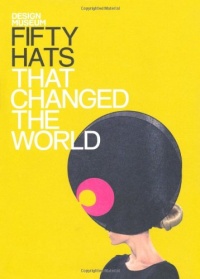 Fifty Hats That Changed the World (Design Museum Fifty)