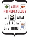 Alien Phenomenology, or What It's Like to Be a Thing (Posthumanities)