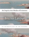 An Inquiry into Modes of Existence: An Anthropology of the Moderns