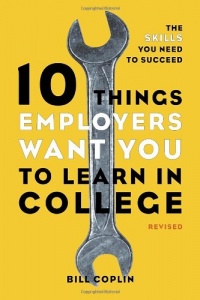 10 Things Employers Want You to Learn in College, Revised: The Skills You Need to Succeed