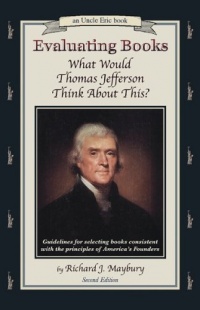 Evaluating Books: What Would Thomas Jefferson Think About This?    Guidelines for Selecting Books Consistent With the Principles of America's Founders (An Uncle Eric Book)