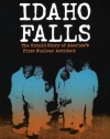 Idaho Falls: The Untold Story of America's First Nuclear Accident