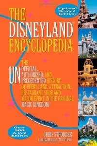 The Disneyland Encyclopedia: The Unofficial, Unauthorized, and Unprecedented History of Every Land, Attraction, Restaurant, Shop, and Major Event in the Original Magic Kingdom