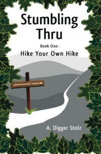 Stumbling Thru: Hike Your Own Hike (Volume 1)