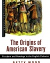 The Origins of American Slavery: Freedom and Bondage in the English Colonies (Hill and Wang Critical Issues)