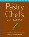 The Pastry Chef's Companion: A Comprehensive Resource Guide for the Baking and Pastry Professional