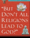 But Don't All Religions Lead to God?