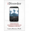 iDisorder: Understanding Our Obsession with Technology and Overcoming Its Hold on Us