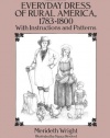 Everyday Dress of Rural America, 1783-1800: With Instructions and Patterns (Dover Fashion and Costumes)