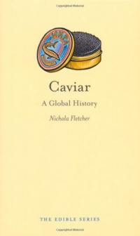 Caviar: A Global History (Reaktion Books - Edible)