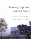 Coming Together, Coming Apart: A Memoir of Heartbreak and Promise in Israel