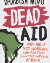 Dead Aid: Why Aid Makes Things Worse and How There Is Another Way for Africa