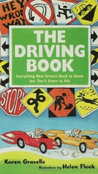 The Driving Book: Everything New Drivers Need to Know but Don't Know to Ask