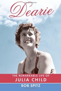 Dearie: The Remarkable Life of Julia Child