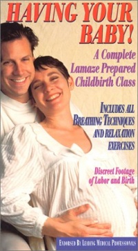 Having Your Baby! A Complete Lamaze Prepared Childbirth Class