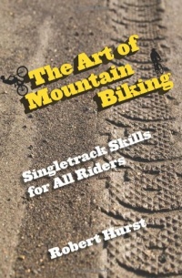 The Art of Mountain Biking: Singletrack Skills for All Riders