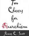 Two Cheers for Anarchism: Six Easy Pieces on Autonomy, Dignity, and Meaningful Work and Play