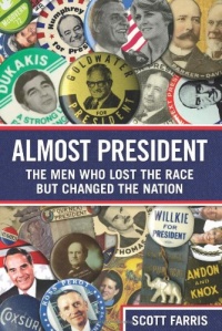 Almost President: The Men Who Lost the Race but Changed the Nation